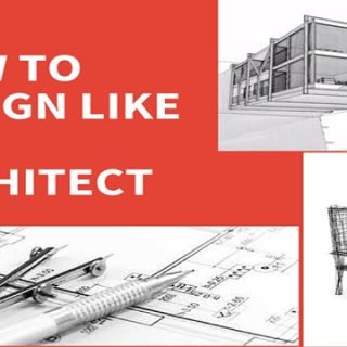 HOW TO DESIGN LIKE AN ARCHITECT